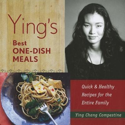 Ying's Best One-Dish Meals: Quick & Healthy Recipes for the Entire Family