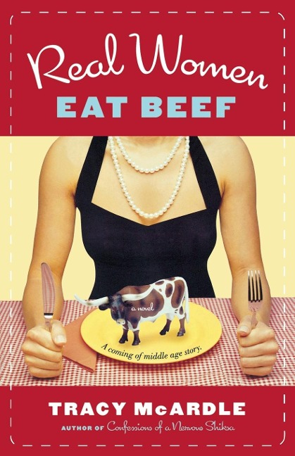 Real Women Eat Beef: A Coming-Of-Middle-Age Story
