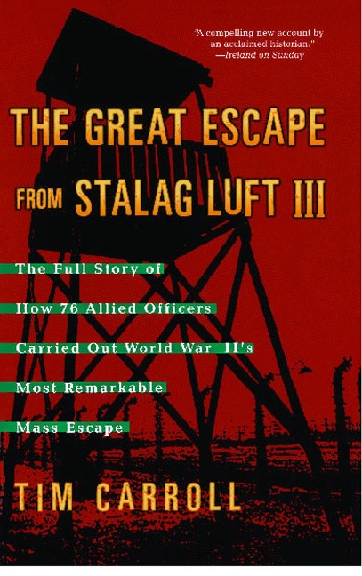 Great Escape from Stalag Luft III: The Full Story of How 76 Allied Officers Carried Out World War IIs Most Remarkable Mass Escape