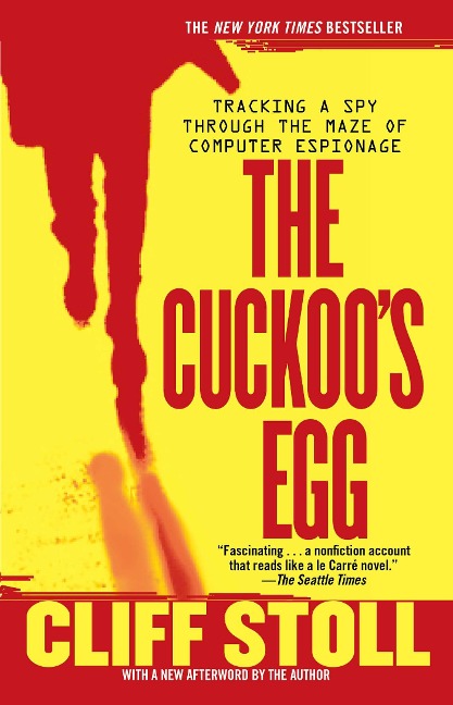 Cuckoo's Egg: Tracking a Spy Through the Maze of Computer Espionage