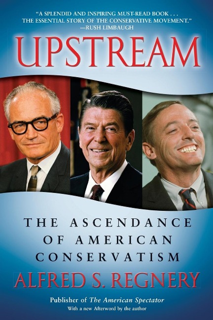Upstream: The Ascendance of American Conservatism
