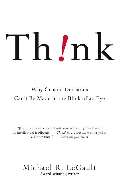 Think!: Why Crucial Decisions Cant Be Made in the Blink of an Eye