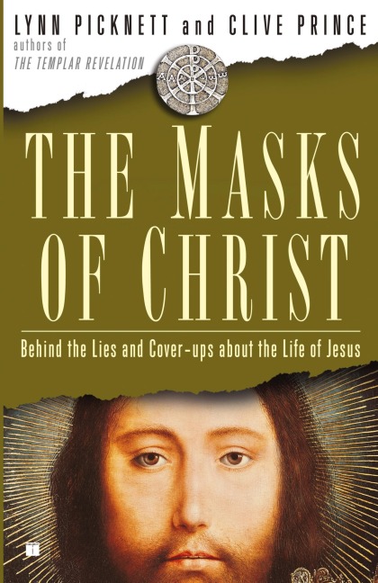 Masks of Christ: Behind the Lies and Cover-Ups about the Life of Jesus