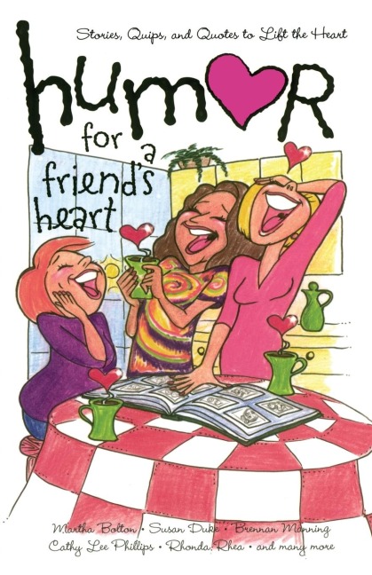 Humor for a Friends Heart: Stories, Quips, and Quotes to Lift the Heart