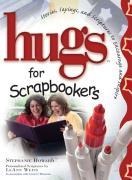 Hugs for Scrapbookers: Stories, Sayings, and Scriptures to Encourage and Inspire