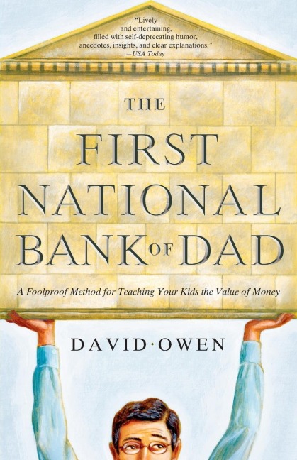 First National Bank of Dad: A Foolproof Method for Teaching Your Kids the Value of Money