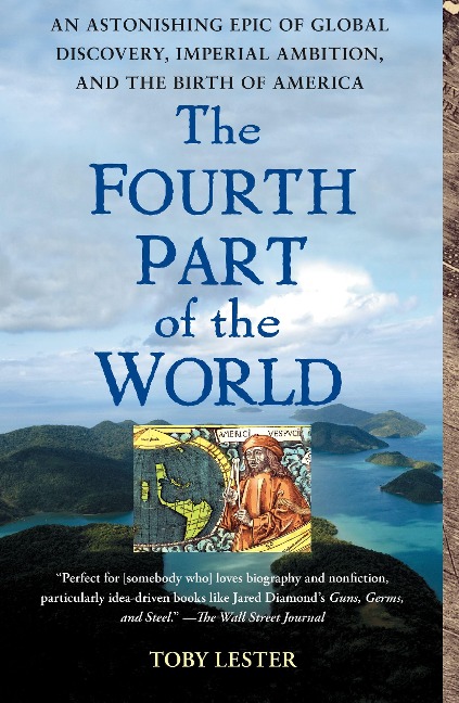 The Fourth Part of the World: An Astonishing Epic of Global Discovery, Imperial Ambition, and the Birth of America