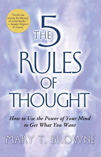 5 Rules of Thought: How to Use the Power of Your Mind to Get What You Want