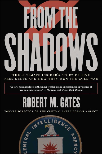From the Shadows: The Ultimate Insiders Story of Five Presidents and How They Won the Cold War