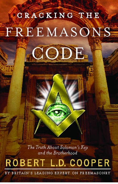 Cracking the Freemasons Code: The Truth about Solomons Key and the Brotherhood