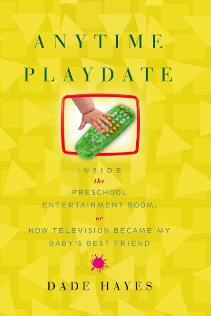 Anytime Playdate: Inside the Preschool Entertainment Boom, Or, How Television Became My Babys Best Friend