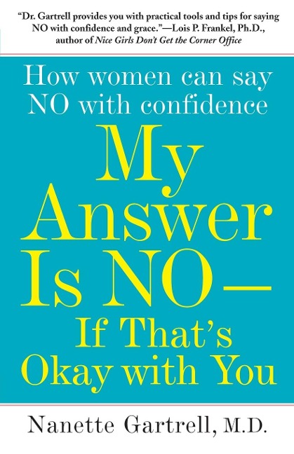 My Answer Is No--If Thats Okay with You: How Women Can Say No with Confidence