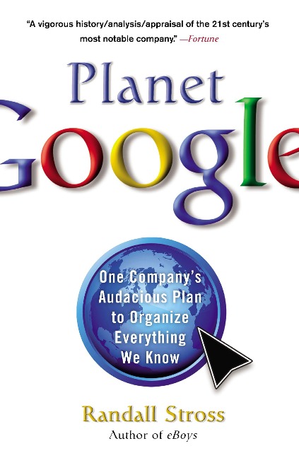 Planet Google: One Companys Audacious Plan to Organize Everything We Know