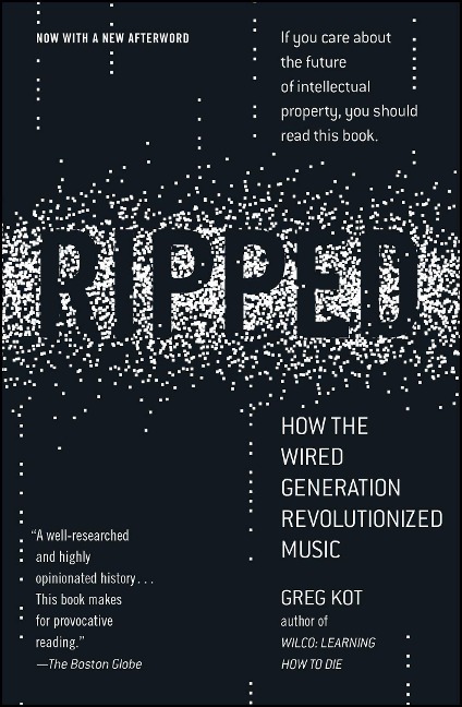 Ripped: How the Wired Generation Revolutionized Music