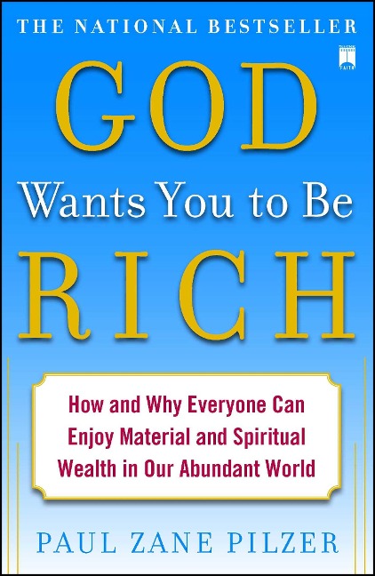 God Wants You to Be Rich: How and Why Everyone Can Enjoy Material and Spiritual Wealth in Our Abundant World