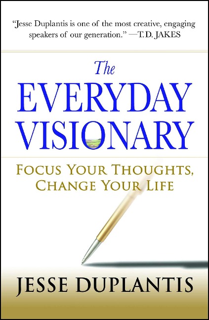 The Everyday Visionary: Focus Your Thoughts, Change Your Life