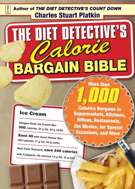 Diet Detectives Calorie Bargain Bible: More Than 1,000 Calorie Bargains in Supermarkets, Kitchens, Offices, Restaurants, the Movies, for Special Occa