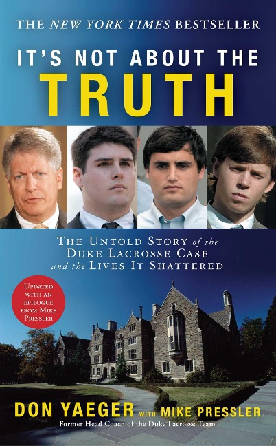 Its Not about the Truth: The Untold Story of the Duke Lacrosse Case and the Lives It Shattered