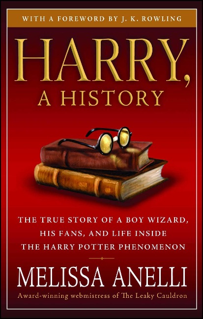 Harry, a History: The True Story of a Boy Wizard, His Fans, and Life Inside the Harry Potter Phenomenon