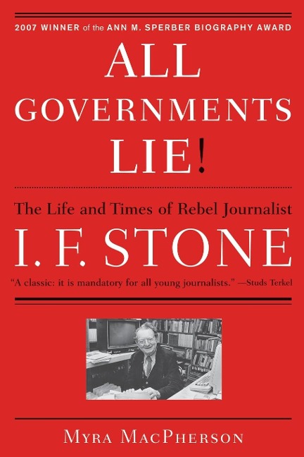 All Governments Lie: The Life and Times of Rebel Journalist I. F. Stone