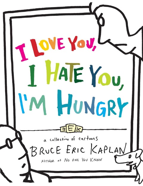 I Love You, I Hate You, Im Hungry: A Collection of Cartoons