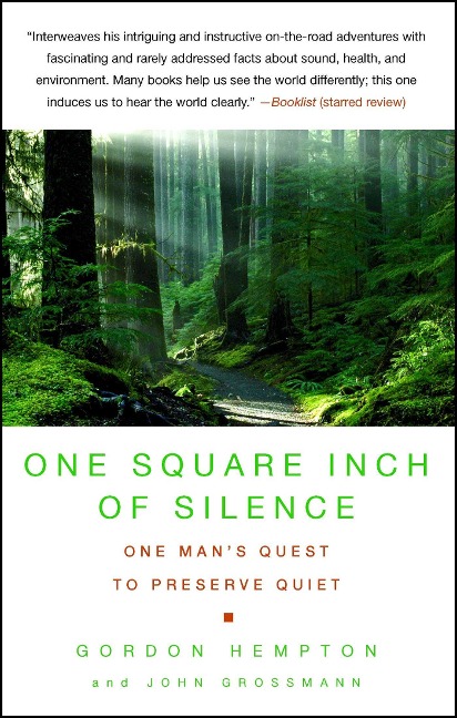 One Square Inch of Silence: One Mans Search for Natural Silence in a Noisy World