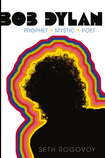 Bob Dylan: Prophet, Mystic, Poet