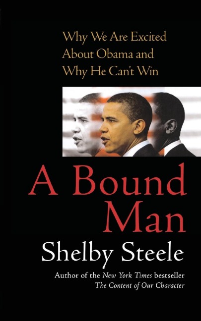 Bound Man: Why We Are Excited about Obama and Why He Cant Win