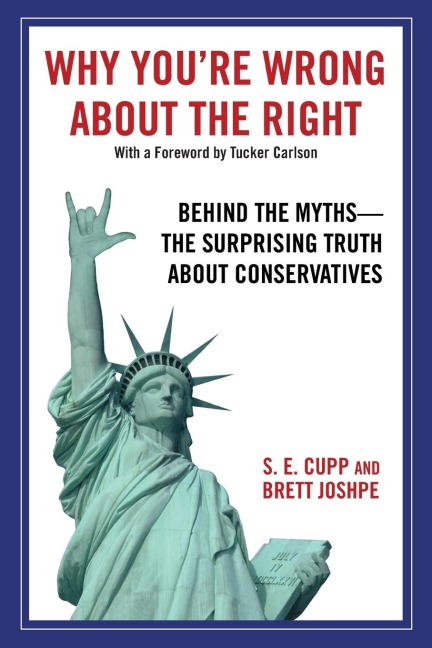 Why Youre Wrong about the Right: Behind the Myths: The Surprising Truth about Conservatives