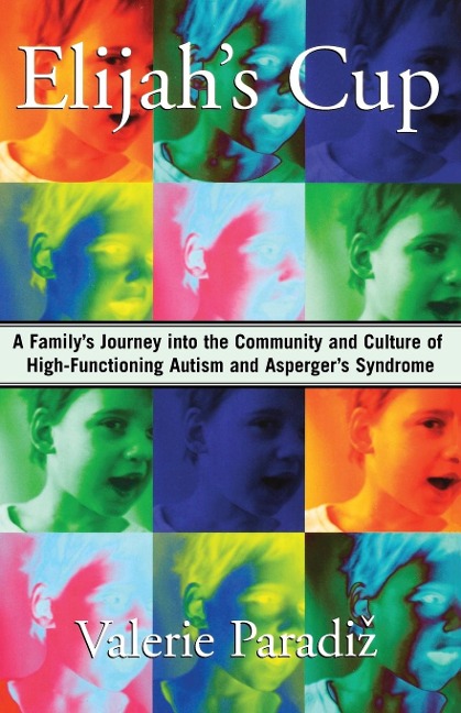 Elijahs Cup: A Familys Journey Into the Community and Culture of High-Functioning Autism and Aspergers Syndrome