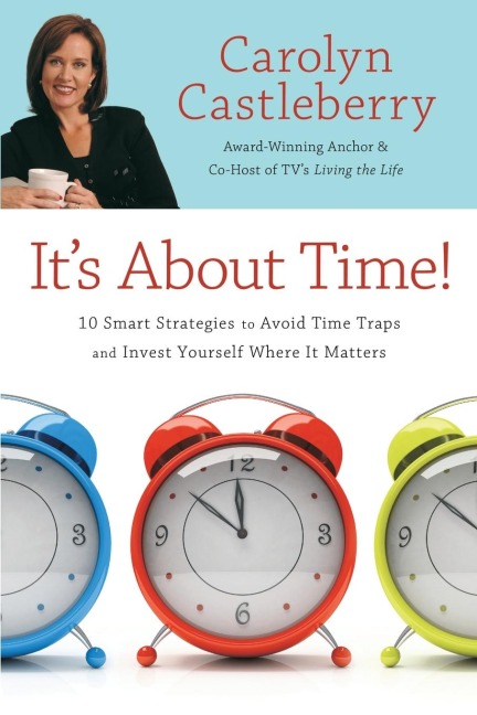 Its about Time!: 10 Smart Strategies to Avoid Time Traps and Invest Yourself Where It Matters
