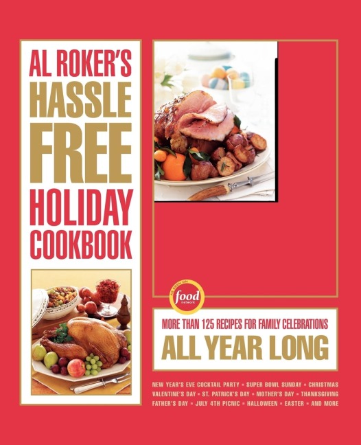 Al Rokers Hassle-Free Holiday Cookbook: More Than 125 Recipes for Family Celebrations All Year Long
