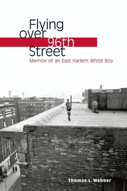 Flying Over 96th Street: Memoir of an East Harlem White Boy