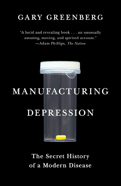 Manufacturing Depression: The Secret History of a Modern Disease