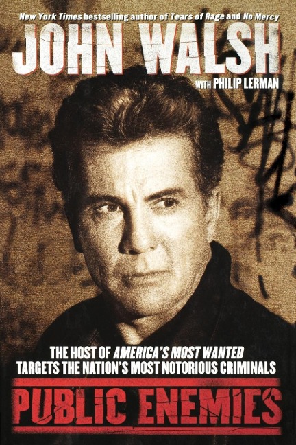 Public Enemies: The Host of Americas Most Wanted Targets the Nations Most Notorious Criminals
