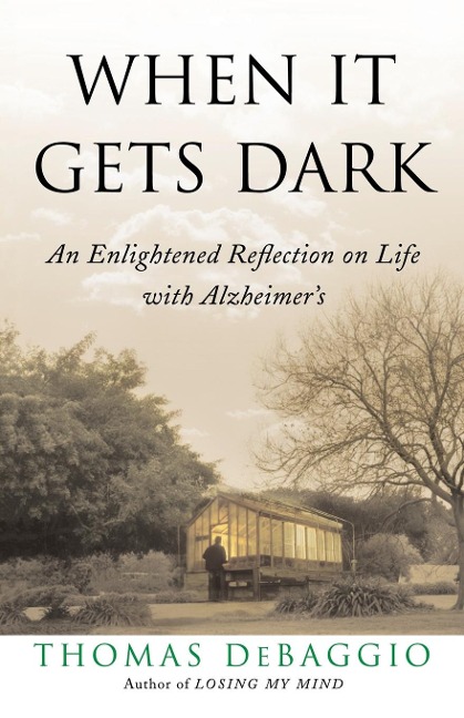 When It Gets Dark: An Enlightened Reflection on Life with Alzheimers