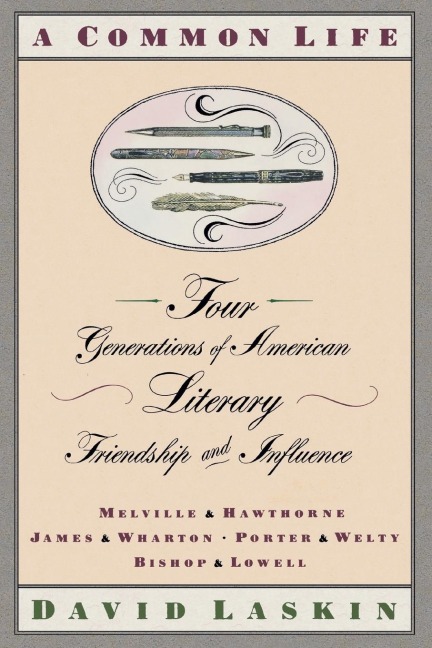 A Common Life: Four Generations of American Literary Friendships and Influence