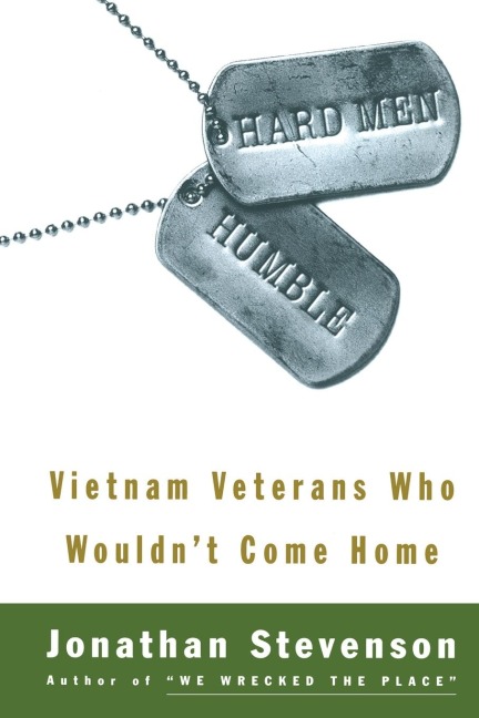 Hard Men Humble: Vietnam Veterans Who Wouldnt Come Home