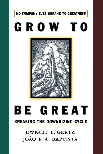 Grow to Be Great: Breaking the Downsizing Cycle