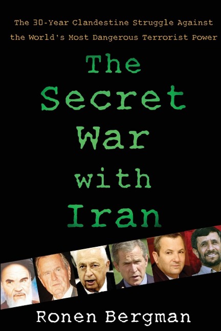The Secret War with Iran: The 30-Year Clandestine Struggle Against the Worlds Most Dangerous Terrorist Power