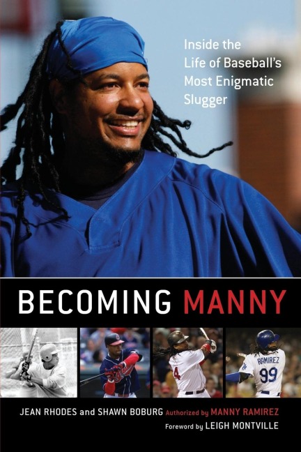 Becoming Manny: Inside the Life of Baseballs Most Enigmatic Slugger