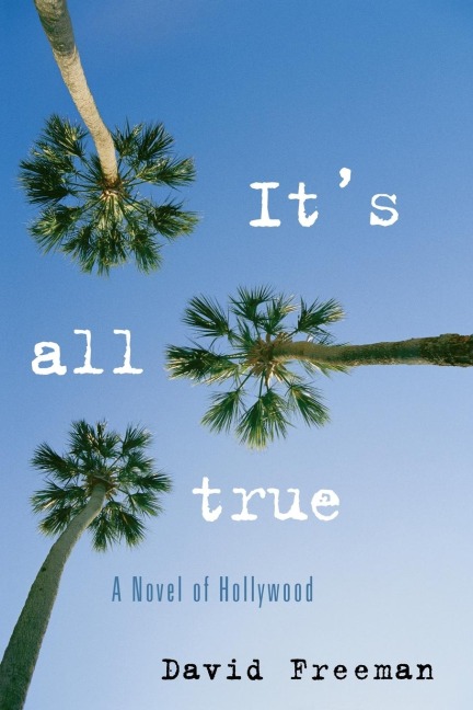 Its All True: A Novel of Hollywood