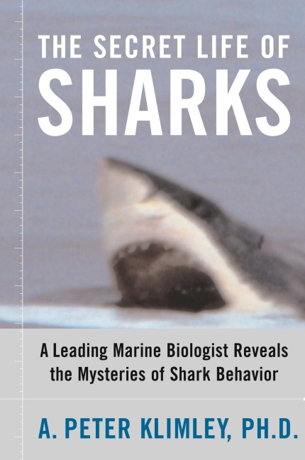 The Secret Life of Sharks: A Leading Marine Biologist Reveals the Mysteries of Shark Behavior