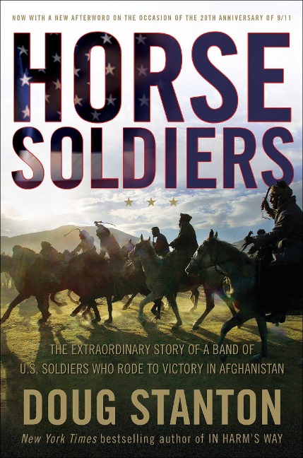 Horse Soldiers: The Extraordinary Story of a Band of Us Soldiers Who Rode to Victory in Afghanistan