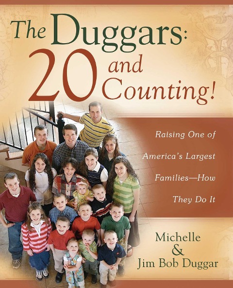 The Duggars: 20 and Counting!: Raising One of Americas Largest Families--How They Do It