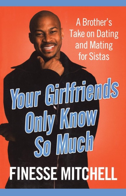 Your Girlfriends Only Know So Much: The Surprising Truth about What Men Are Really Thinking