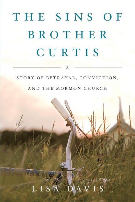 Sins of Brother Curtis: A Story of Betrayal, Conviction, and the Mormon Church