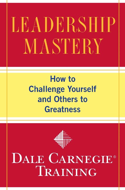 Leadership Mastery: How to Challenge Yourself and Others to Greatness