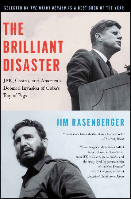 The Brilliant Disaster: Jfk, Castro, and Americas Doomed Invasion of Cubas Bay of Pigs
