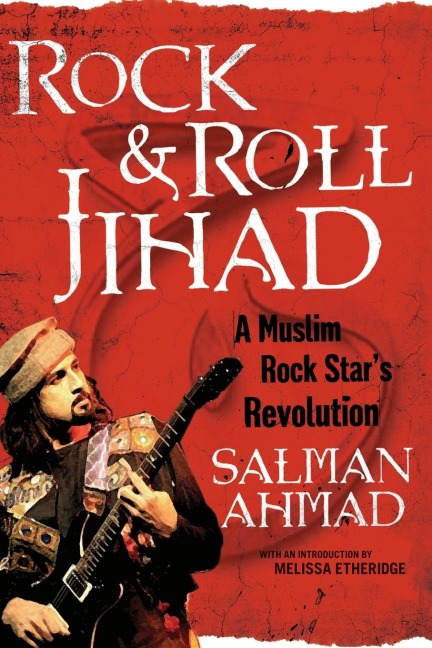 Rock & Roll Jihad: A Muslim Rock Stars Revolution